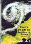 Pleuvra, pleuvra pas la météo au gré du temps