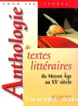 Anthologies de textes littéraires du Moyen Age au XXe siècle. Lycées