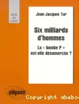 Six milliards d'hommes : La 