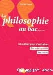 La philosophie au bac : un cahier pour s'entraîner, des sujets guidés, des textes