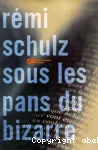 Rémi Schulz : sous les pans du bizarre