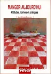 Manger aujourd'hui : attitudes, normes et pratiques