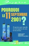 Pourquoi le 11 septembre 2001 ? : 30 questions pour répondre aux interrogations des ados sur les attentats.