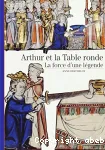 Arthur et la table ronde : la force d'une légende