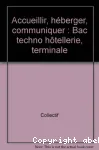 Accueillir, héberger, communiquer. Version professeur.T. Bac Techno./ BPI /1999