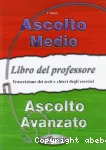 Ascolto medio, Ascolto avanzato : libro del professore : trascrizione dei testi ei chiavi degli esercizi