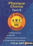 Physique- Chimie Term S : le guide ABC BAC/ Nathan/ 2008