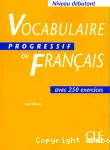 Vocabulaire progressif du français avec 250 exercices : niveau débutant/ CLE International/ 2007