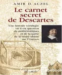 Le carnet secret de Descartes : une histoire véridique où il est question de mathématiques et de la quête de la vérité ultime sur l'Univers