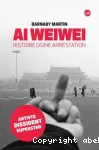 Ai Weiwei : histoire d'une arrestation