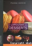 Le Larousse des desserts : Recettes, techniques & tours de main