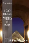 100 plus beaux musées du monde : les trésors de l'humanité à travers les cinq continents