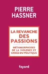 La revanche des passions : métamorphoses de la violence et crises du politique