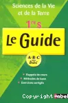 SVT 1ere S Le Guide. Rappels de cours, Méthodes de base, Exercices corrigés