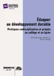 Eduquer au développement durable : pratiques codisciplinaires et projets au collège et au lycée