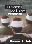 Les mondes de l'islam : Une foi, des cultures