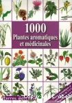 1000 plantes aromatiques et médicinales