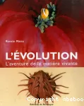 L'évolution : l'aventure de la matière vivante
