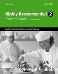 Highly recommended 2: english for the hotel and catering industry : teacher's book Intermediate/ Oxford/ 2010