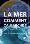 La mer, comment ça marche ? Eau, glace, climat, marées, icebergs, El Nino