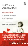 La supplication ; Tchernobyl, chronique du monde après l'apocalypse