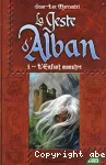 La geste d'Alban. 1, L'enfant monstre