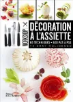 Décoration à l'assiette : 60 techniques, 600 pas à pas