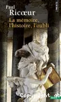 La mémoire, l'histoire, l'oubli