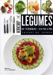 Légumes 60 techniques 500 pas à pas