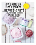 Fabriquer ses produits de beauté & de santé