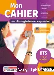 Mon cahier de Culture générale et Expression BTS 1re & 2ème années / Nathan Technique / 2022