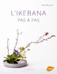 L'ikebana pas à pas