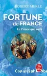 Le prince que voilà. Fortune de France : tome 4