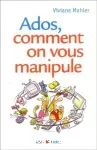 Ados, comment on vous manipule