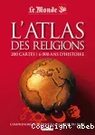 L'atlas des religions : 200 cartes, 6 000 ans d'histoire : comprendre le présent à la lumière du passé