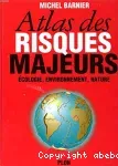 Atlas des risques majeurs : écologie, environnement, nature