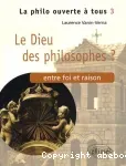 Le Dieu des philosophes ? : entre foi et raison