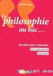 La philosophie au bac : un cahier pour s'entraîner, des sujets guidés, des textes