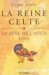 La reine celte. Tome 1 : Le rêve de l'aigle.