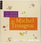 La cuisine acidulée de Michel Troisgros