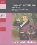 Pouvoir, ambition, succés : 600 citations litttéraires et politiques