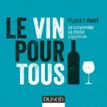 Le vin pour tous : le comprendre, le choisir, l'apprécier