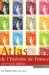 Atlas de l'histoire de France : la France contemporaine , 19e-21e siècle