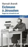 Eichmann à Jérusalem : rapport sur la banalité du mal