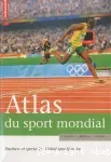 Atlas du sport mondial : business et spectacle, l'idéal sportif en jeu