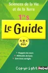 SVT 1ere S Le Guide. Rappels de cours, Méthodes de base, Exercices corrigés