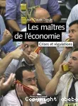 Les maîtres de l'économie : crises et régulations