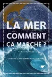 La mer, comment ça marche ? Eau, glace, climat, marées, icebergs, El Nino