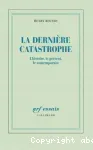 La dernière catastrophe : l'histoire, le présent, le contemporain