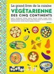 Le grand livre de la cuisine végétarienne des cinq continents